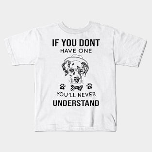 DOG - If You Don't Have One You'll Never Understand Cool Dog Kids T-Shirt